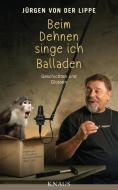 Beim Dehnen singe ich Balladen di Jürgen von der Lippe edito da Knaus Albrecht