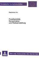 Preisflexibilität, Konzentration und Risikoeinstellung di Stephanus Arz edito da Lang, Peter GmbH