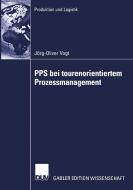 PPS bei tourenorientiertem Prozessmanagement di Joerg-Oliver Vogt edito da Deutscher Universitätsverlag