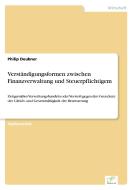Verständigungsformen zwischen Finanzverwaltung und Steuerpflichtigem di Philip Deubner edito da Diplom.de