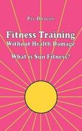 Fitness Training Without Health Damage - What Is Sun Fitness? di Pal Dragos edito da Books On Demand