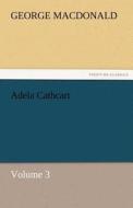 Adela Cathcart, Volume 3 di George MacDonald edito da TREDITION CLASSICS