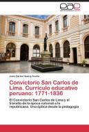 Convictorio San Carlos de Lima. Currículo educativo peruano: 1771-1836 di Juan Carlos Huaraj Acuña edito da EAE
