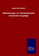 Abhandlungen zur Thermodynamik chemischer Vorgänge di August Horstmann edito da TP Verone Publishing