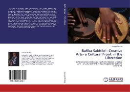 Bafika Sakhile!: Creative Arts- a Cultural Front in the Liberation di Luvuyo Dontsa edito da LAP Lambert Academic Publishing