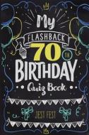 My Flashback 70th Birthday Quiz Book di Jest Fest edito da Dialog Abroad Books