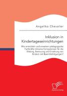 Inklusion in Kindertageseinrichtungen: Wie entwickeln und erweitern pädagogische Fachkräfte inklusive Kompetenzen für di di Angelika Chevalier edito da Bedey Media GmbH