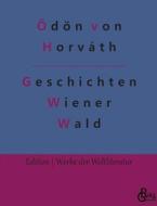 Geschichten aus dem Wiener Wald di Ödön Von Horváth edito da Gröls Verlag