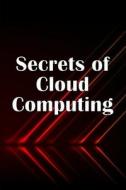 Secrets of Cloud Computing di Valery Dugwald edito da MOISESCU STEFAN