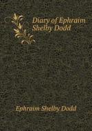 Diary Of Ephraim Shelby Dodd di Ephraim Shelby Dodd edito da Book On Demand Ltd.