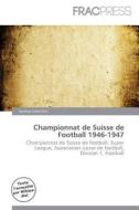 Championnat De Suisse De Football 1946-1947 edito da Frac Press