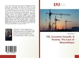 FDI, Economic Growth, & Poverty: The Case of Mozambique di Carlos Mairoce edito da Editions universitaires europeennes EUE