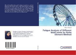 Fatigue Analysis of Different Weld Joints by Finite Element Method di Manar Al-Musawi edito da LAP Lambert Academic Publishing