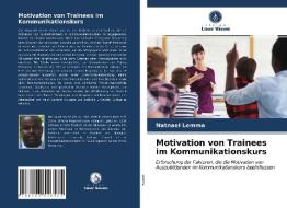 Motivation Von Trainees Im Kommunikationskurs di Lemma Natnael Lemma edito da KS OmniScriptum Publishing