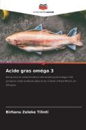 Acide gras oméga 3 di Birhanu Zeleke Tilinti edito da Editions Notre Savoir