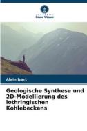 Geologische Synthese und 2D-Modellierung des lothringischen Kohlebeckens di Alain Izart edito da Verlag Unser Wissen