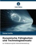 Dynamische Fähigkeiten und Technologieeinsatz di Zainal Arifin edito da Verlag Unser Wissen
