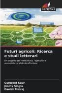 Futuri agricoli: Ricerca e studi letterari di Gurpreet Kaur, Jimmy Singla, Danish Meiraj edito da Edizioni Sapienza