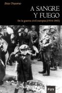 A sangre y fuego : de la Guerra Civil europea (1914-1945) di Enzo Traverso edito da Publicacions de la Universitat de València