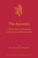 The Amorites: A Political History of Mesopotamia in the Early Second Millennium Bce di Nathan Wasserman, Yigal Bloch edito da BRILL ACADEMIC PUB