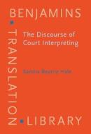 The Discourse Of Court Interpreting di Sandra Beatriz Hale edito da John Benjamins Publishing Co