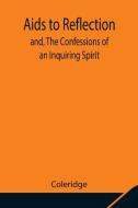 Aids to Reflection; and, The Confessions of an Inquiring Spirit di Coleridge edito da Alpha Editions