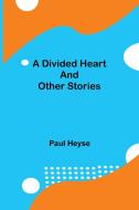 A Divided Heart and Other Stories di Paul Heyse edito da Alpha Editions
