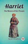 Harriet The Moses of Her People di Sarah H. Bradford edito da Double 9 Books