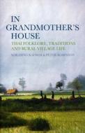 In Grandmother's House: Thai Folklore, Traditions, and Rural Village Life di Sorasing Kaowai, Peter Robinson, Sorasing edito da Monsoon Books