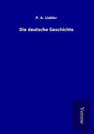 Die deutsche Geschichte di P. A. Liebler edito da TP Verone Publishing