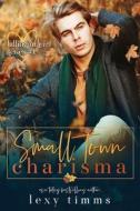 Small Town Charisma di Lexy Timms edito da Independently Published