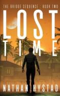 Lost Time (The Bridge Sequence Book Two) di Hystad Nathan Hystad edito da Independently Published