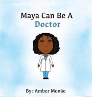 Maya Can Be A Doctor di Amber Monae edito da A.M.B. Design Company LLC