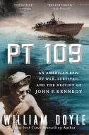 PT 109: An American Epic of War, Survival, and the Destiny of John F. Kennedy di William Doyle edito da WILLIAM MORROW