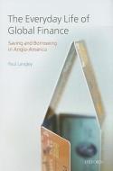 Everyday Life of Global Finance: Saving and Borrowing in Anglo-America di Paul Langley edito da OXFORD UNIV PR