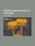 Theory And Practice Of Teaching di Edward Thring edito da General Books Llc
