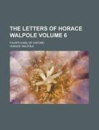 The Letters Of Horace Walpole (1904) di Horace Walpole edito da General Books Llc