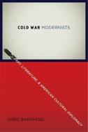 Cold War Modernists di Greg Barnhisel edito da Columbia University Press