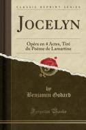 Jocelyn: Opéra En 4 Actes, Tiré Du Poème de Lamartine (Classic Reprint) di Benjamin Godard edito da Forgotten Books