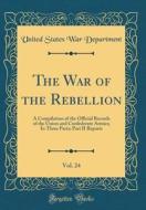 The War of the Rebellion, Vol. 24: A Compilation of the Official Records of the Union and Confederate Armies; In Three Parts; Part II Reports (Classic di United States War Department edito da Forgotten Books