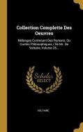 Collection Complette Des Oeuvres: Mélanges Contenant Des Romans, Ou Contes Philosophiques / de Mr. de Voltaire, Volume 2 edito da WENTWORTH PR