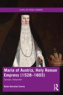 Maria Of Austria, Holy Roman Empress (1528-1603) di Ruben Gonzalez Cuerva edito da Taylor & Francis Ltd