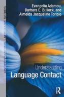 Understanding Language Contact di Evangelia Adamou, Barbara Bullock, Almeida Jacqueline Toribio edito da Taylor & Francis Ltd