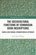 The Sociocultural Functions Of Edwardian Book Inscriptions di Lauren Alex O'Hagan edito da Taylor & Francis Ltd