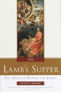 The Lamb's Supper: Experiencing the Mass di Scott Hahn edito da IMAGE BOOKS