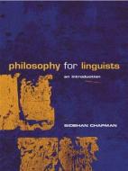 Philosophy for Linguists di Siobhan Chapman edito da Routledge