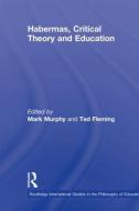 Habermas, Critical Theory and Education di Mark Murphy edito da Taylor & Francis Ltd