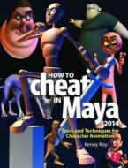 How to Cheat in Maya 2014 di Kenny Roy edito da Taylor & Francis Ltd