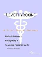 Levothyroxine - A Medical Dictionary, Bibliography, And Annotated Research Guide To Internet References di Icon Health Publications edito da Icon Group International