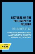 Lectures On The Philosophy Of Religion di Georg Wilhelm Friedrich Hegel edito da University Of California Press